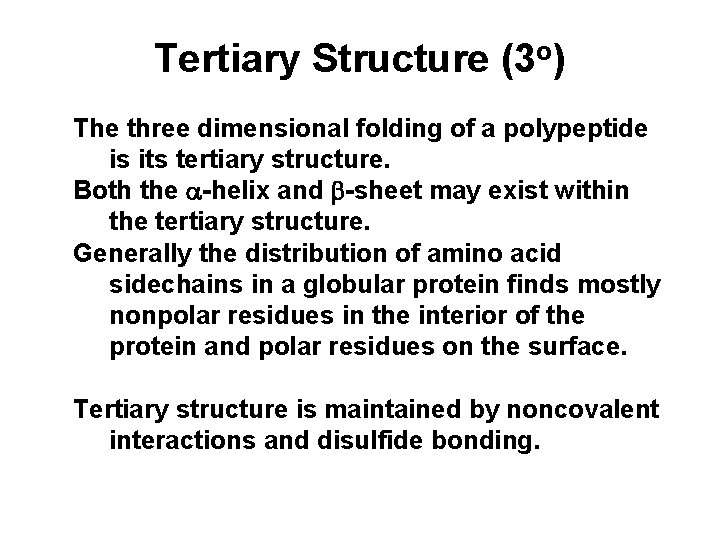 Tertiary Structure (3 o) The three dimensional folding of a polypeptide is its tertiary