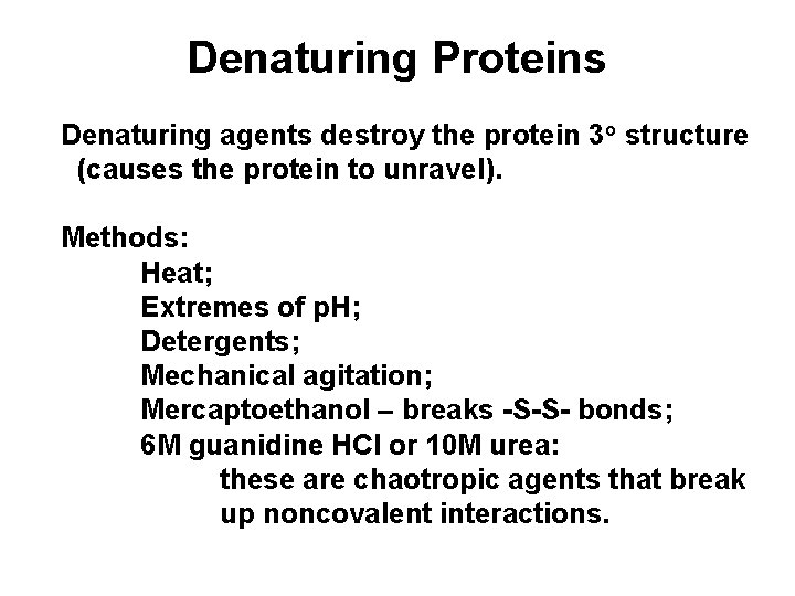 Denaturing Proteins Denaturing agents destroy the protein 3 o structure (causes the protein to