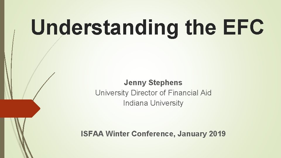 Understanding the EFC Jenny Stephens University Director of Financial Aid Indiana University ISFAA Winter