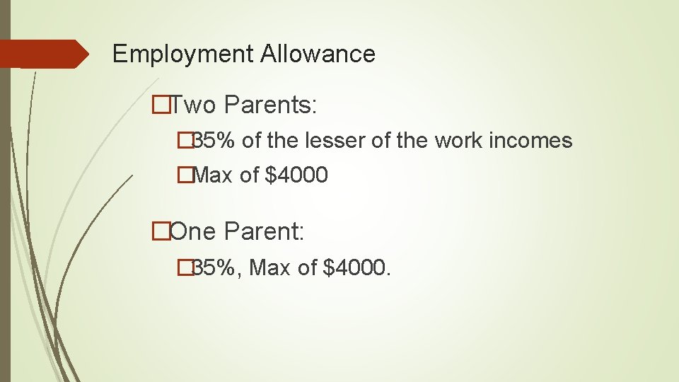 Employment Allowance �Two Parents: � 35% of the lesser of the work incomes �Max