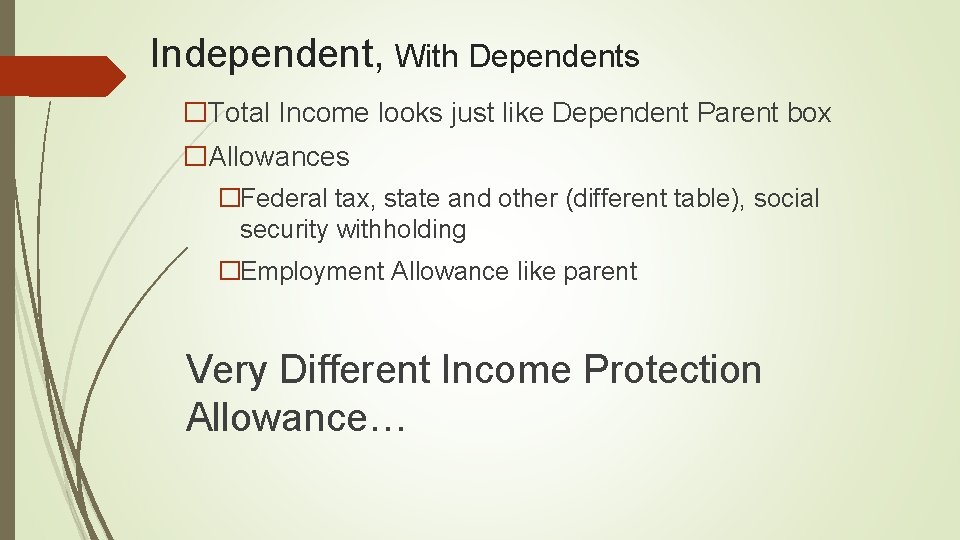 Independent, With Dependents �Total Income looks just like Dependent Parent box �Allowances �Federal tax,