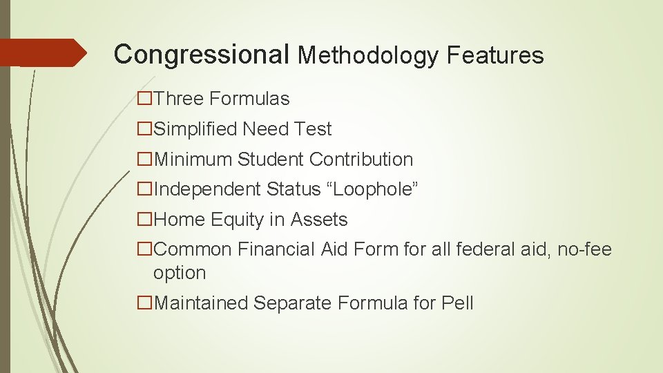 Congressional Methodology Features �Three Formulas �Simplified Need Test �Minimum Student Contribution �Independent Status “Loophole”