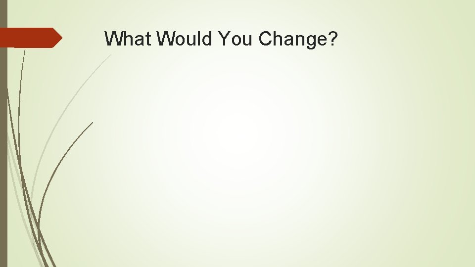 What Would You Change? 