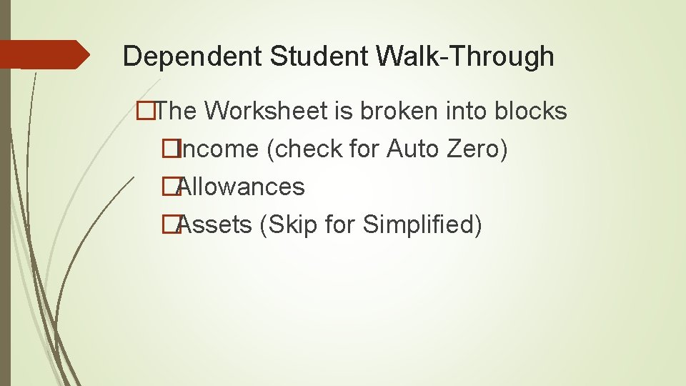 Dependent Student Walk-Through �The Worksheet is broken into blocks �Income (check for Auto Zero)