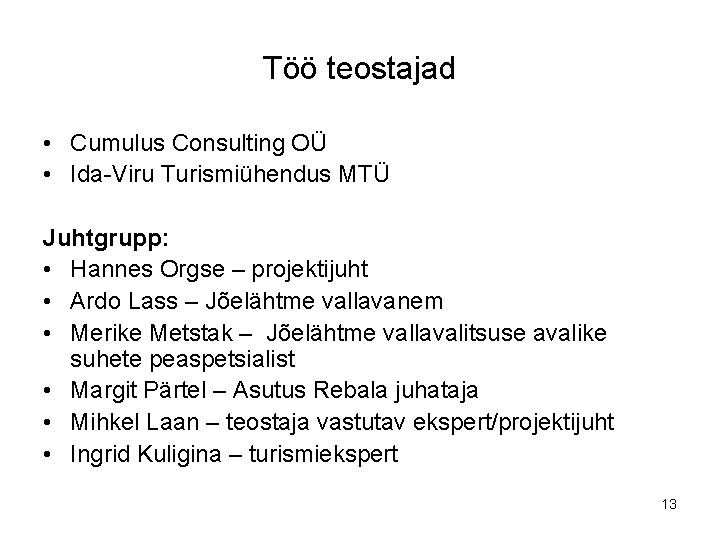 Töö teostajad • Cumulus Consulting OÜ • Ida-Viru Turismiühendus MTÜ Juhtgrupp: • Hannes Orgse