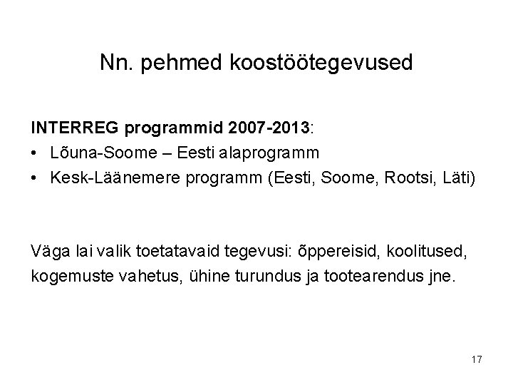 Nn. pehmed koostöötegevused INTERREG programmid 2007 -2013: • Lõuna-Soome – Eesti alaprogramm • Kesk-Läänemere
