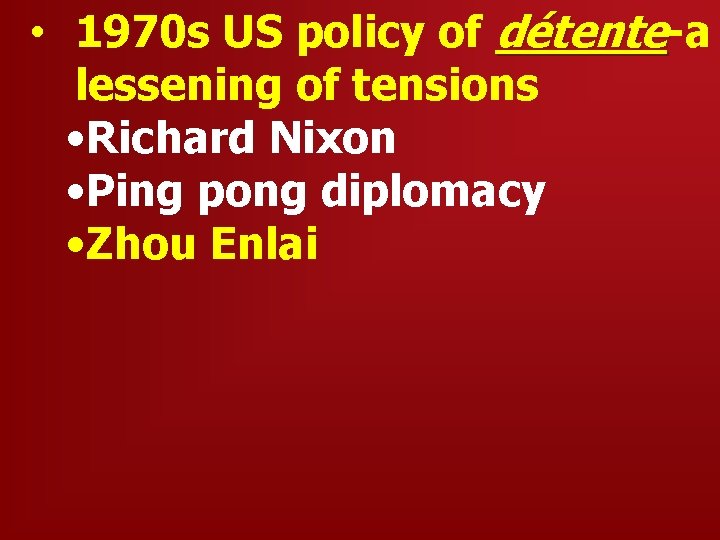  • 1970 s US policy of détente-a lessening of tensions • Richard Nixon