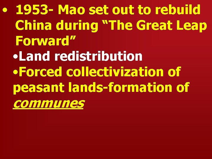  • 1953 - Mao set out to rebuild China during “The Great Leap