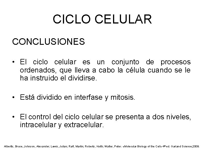 CICLO CELULAR CONCLUSIONES • El ciclo celular es un conjunto de procesos ordenados, que