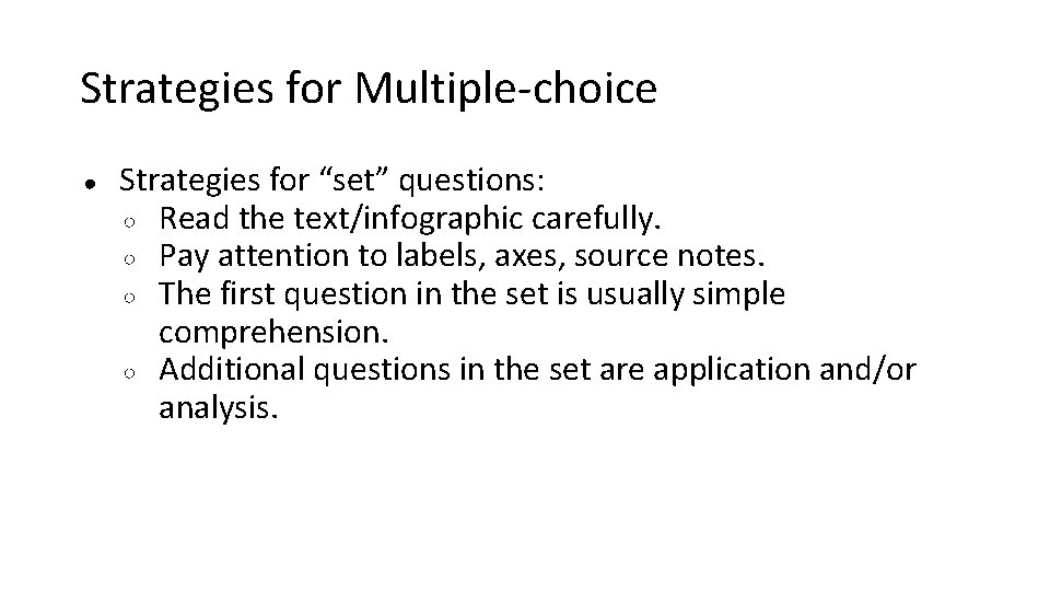 Strategies for Multiple-choice ● Strategies for “set” questions: ○ Read the text/infographic carefully. ○