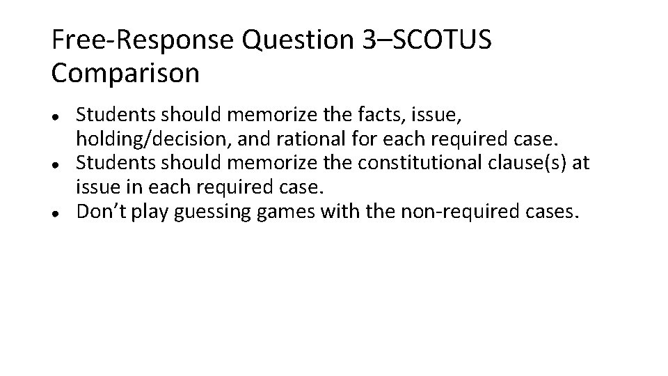 Free-Response Question 3–SCOTUS Comparison ● ● ● Students should memorize the facts, issue, holding/decision,
