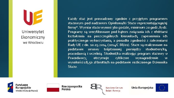 Każdy staż jest prowadzony zgodnie z przyjętym programem stażowym pod nadzorem Opiekuna/ki Stażu reprezentującego/ej