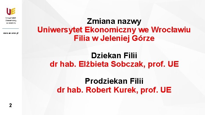 www. ue. wroc. pl 2 Zmiana nazwy Uniwersytet Ekonomiczny we Wrocławiu Filia w Jeleniej