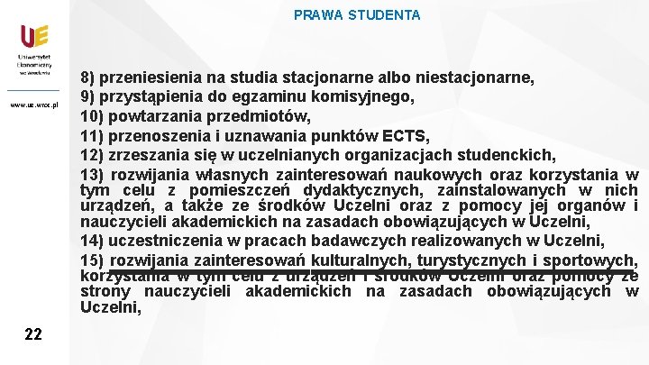 PRAWA STUDENTA www. ue. wroc. pl 22 22 8) przeniesienia na studia stacjonarne albo
