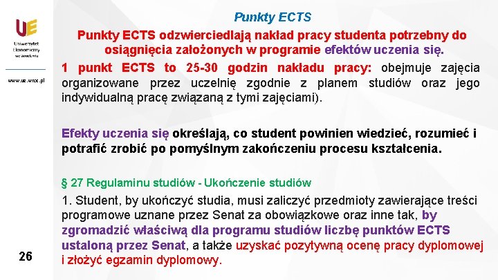 www. ue. wroc. pl 26 Punkty ECTS odzwierciedlają nakład pracy studenta potrzebny do osiągnięcia