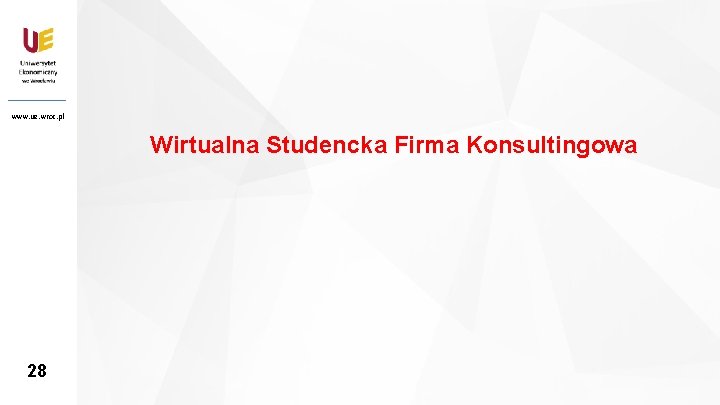 www. ue. wroc. pl Wirtualna Studencka Firma Konsultingowa 28 28 