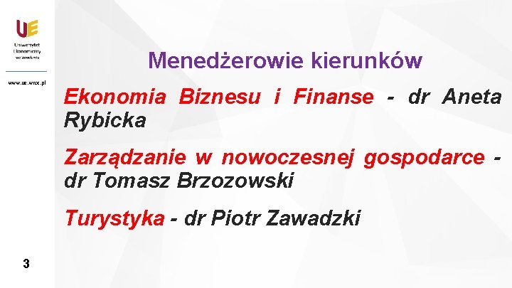 Menedżerowie kierunków www. ue. wroc. pl 3 Ekonomia Biznesu i Finanse - dr Aneta