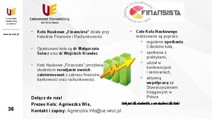 www. ue. wroc. pl Koło Naukowe „Finansista” działa przy Katedrze Finansów i Rachunkowości Opiekunami