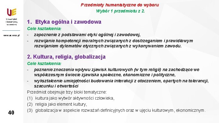 Przedmioty humanistyczne do wyboru Wybór 1 przedmiotu z 2. 1. Etyka ogólna i zawodowa