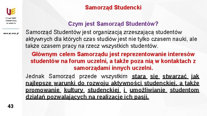 Samorząd Studencki www. ue. wroc. pl 43 43 Czym jest Samorząd Studentów? Samorząd Studentów