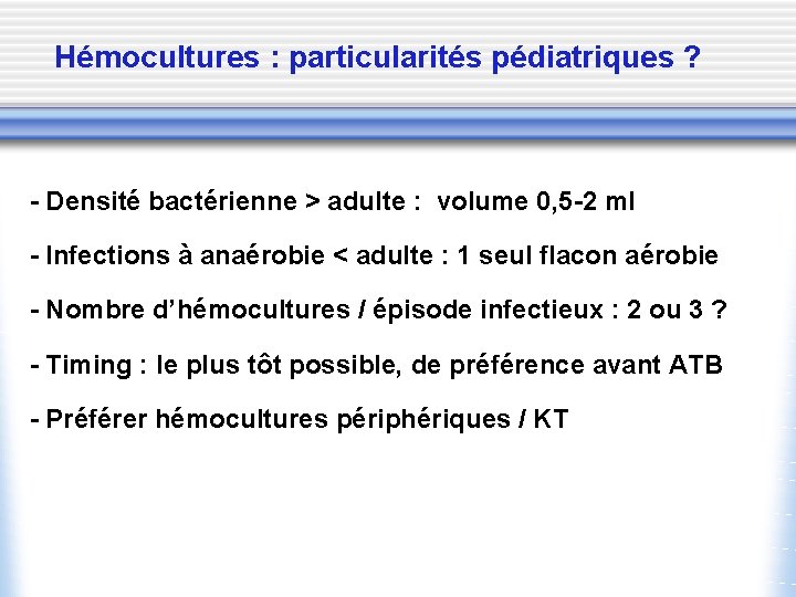 Hémocultures : particularités pédiatriques ? - Densité bactérienne > adulte : volume 0, 5