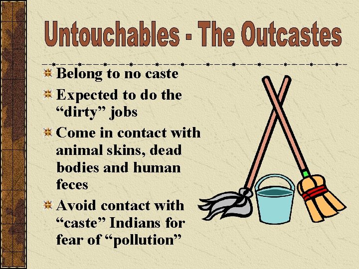 Belong to no caste Expected to do the “dirty” jobs Come in contact with