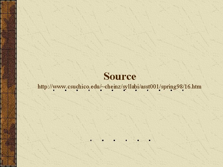 Source http: //www. csuchico. edu/~cheinz/syllabi/asst 001/spring 98/16. htm 