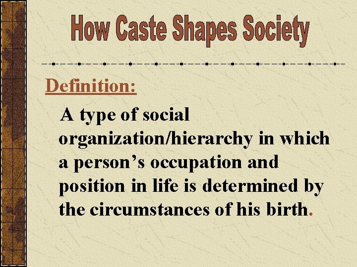 Definition: A type of social organization/hierarchy in which a person’s occupation and position in