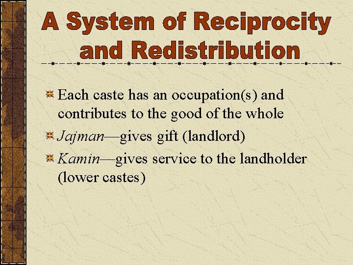 Each caste has an occupation(s) and contributes to the good of the whole Jajman—gives