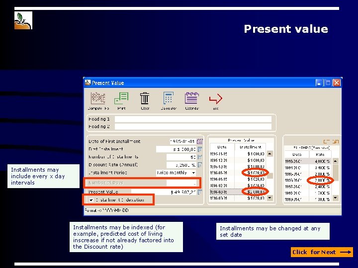 Present value Installments may include every x day intervals Installments may be indexed (for Present value Installments may include every x day intervals Installments may be indexed (for