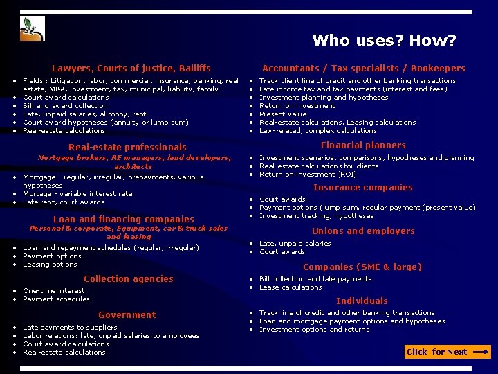 Who uses? How? Lawyers, Courts of justice, Bailiffs • Fields : Litigation, labor, commercial, Who uses? How? Lawyers, Courts of justice, Bailiffs • Fields : Litigation, labor, commercial,