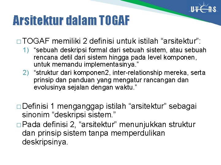 Arsitektur dalam TOGAF � TOGAF memiliki 2 definisi untuk istilah “arsitektur”: 1) “sebuah deskripsi
