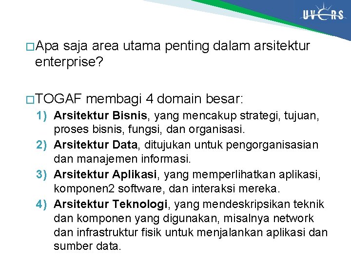 � Apa saja area utama penting dalam arsitektur enterprise? � TOGAF membagi 4 domain