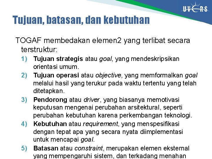 Tujuan, batasan, dan kebutuhan TOGAF membedakan elemen 2 yang terlibat secara terstruktur: 1) Tujuan