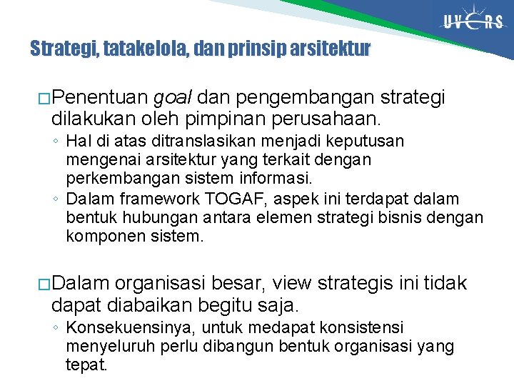 Strategi, tatakelola, dan prinsip arsitektur � Penentuan goal dan pengembangan strategi dilakukan oleh pimpinan