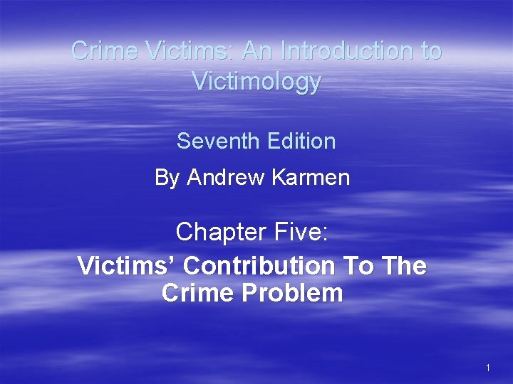 Crime Victims: An Introduction to Victimology Seventh Edition By Andrew Karmen Chapter Five: Victims’