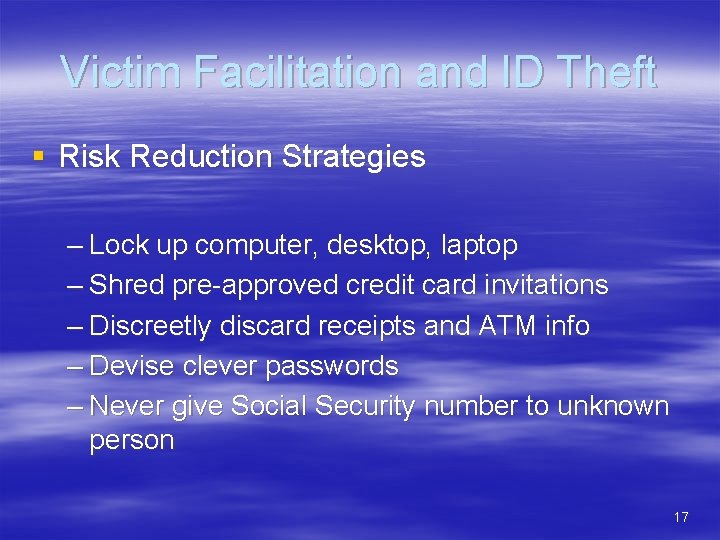 Victim Facilitation and ID Theft § Risk Reduction Strategies – Lock up computer, desktop,