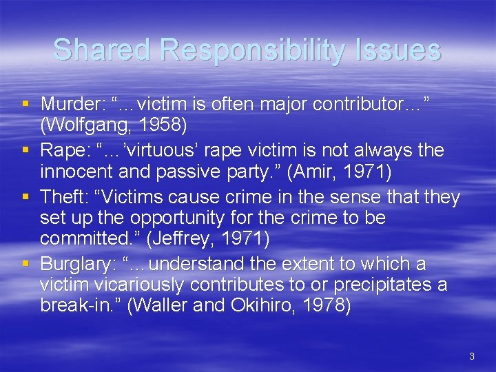 Shared Responsibility Issues § Murder: “…victim is often major contributor…” (Wolfgang, 1958) § Rape: