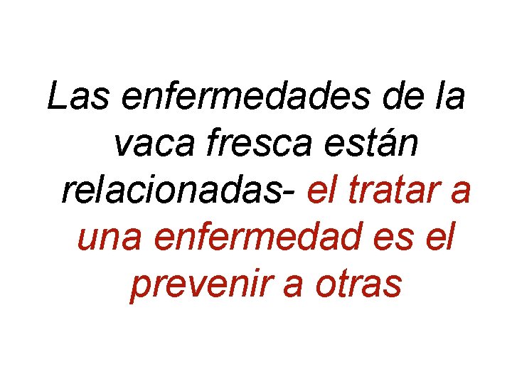 Las enfermedades de la vaca fresca están relacionadas- el tratar a una enfermedad es Las enfermedades de la vaca fresca están relacionadas- el tratar a una enfermedad es
