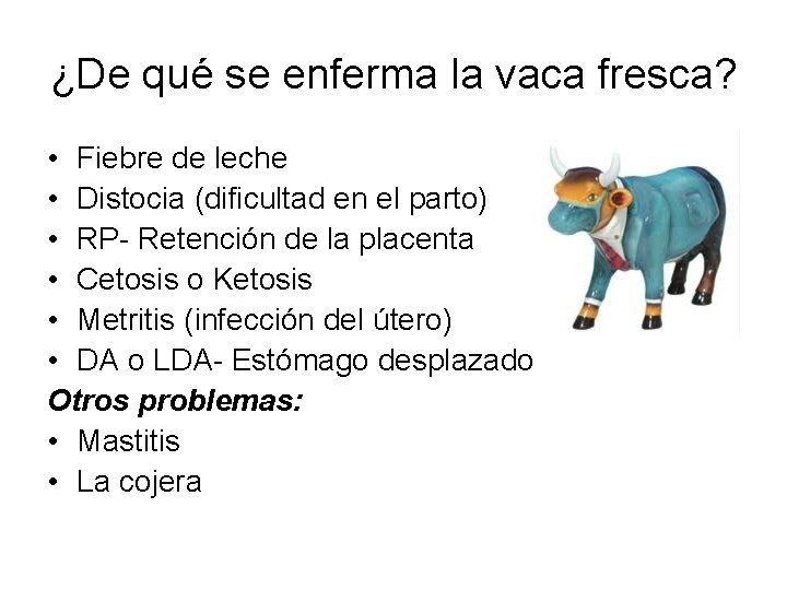 ¿De qué se enferma la vaca fresca? • Fiebre de leche • Distocia (dificultad ¿De qué se enferma la vaca fresca? • Fiebre de leche • Distocia (dificultad