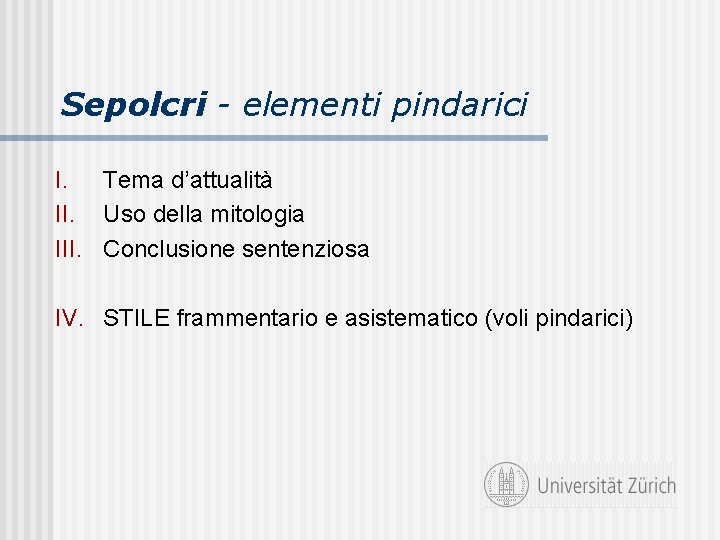 Sepolcri - elementi pindarici I. Tema d’attualità II. Uso della mitologia III. Conclusione sentenziosa