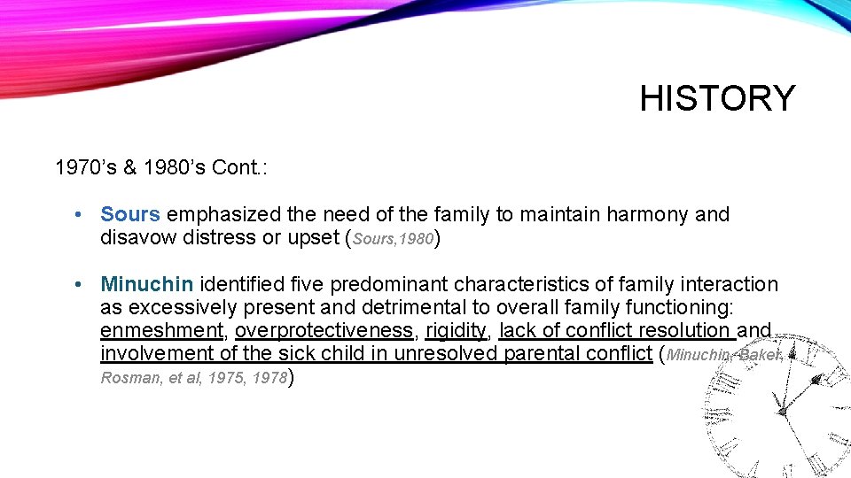 HISTORY 1970’s & 1980’s Cont. : • Sours emphasized the need of the family