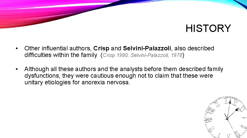 HISTORY • Other influential authors, Crisp and Selvini-Palazzoli, also described difficulties within the family