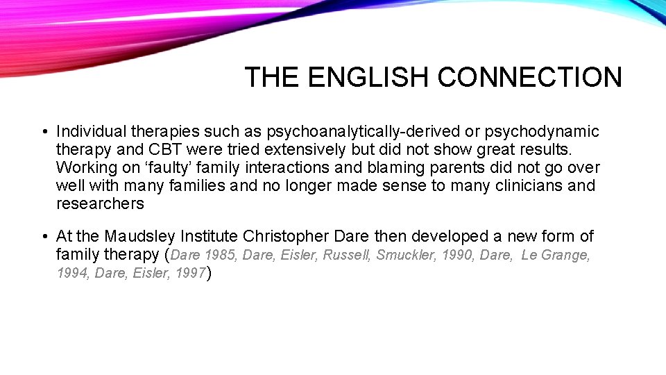 THE ENGLISH CONNECTION • Individual therapies such as psychoanalytically-derived or psychodynamic therapy and CBT