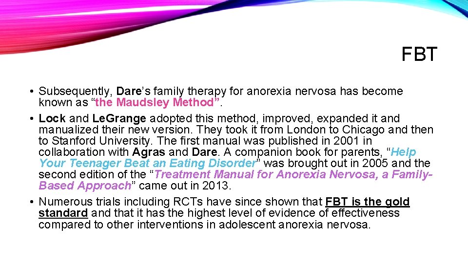 FBT • Subsequently, Dare’s family therapy for anorexia nervosa has become known as “the