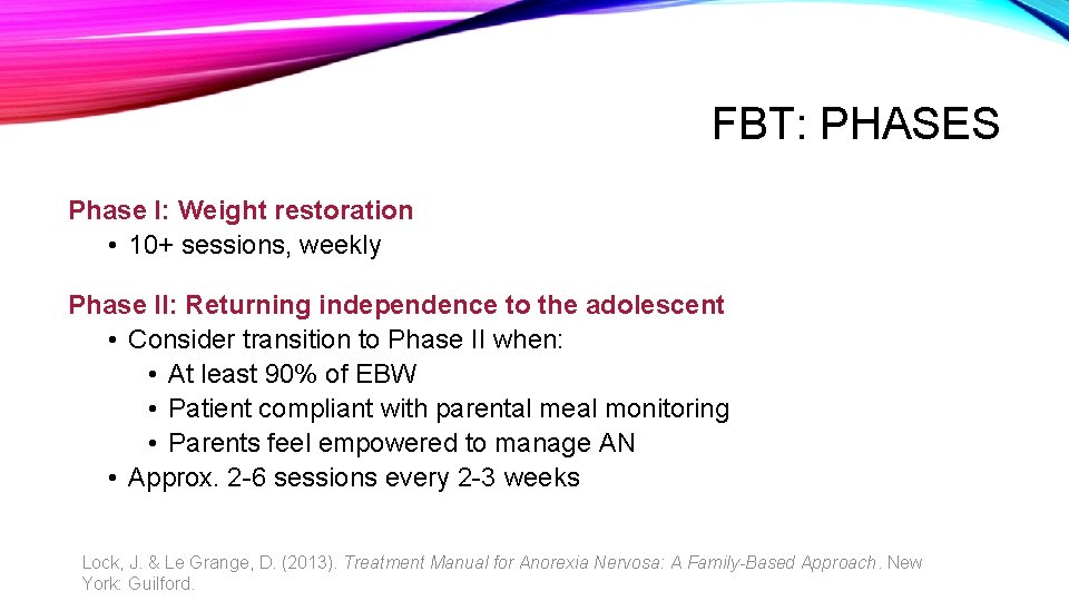 FBT: PHASES Phase I: Weight restoration • 10+ sessions, weekly Phase II: Returning independence