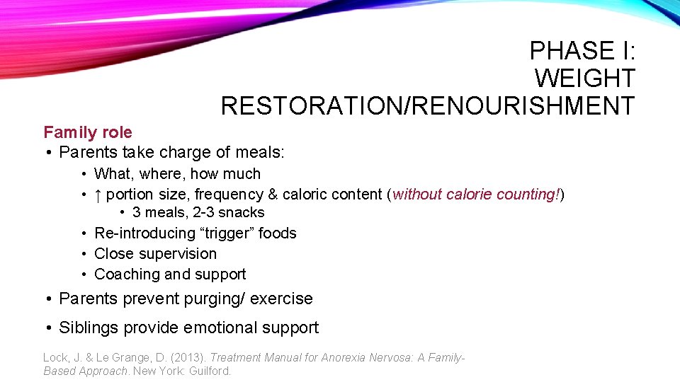 PHASE I: WEIGHT RESTORATION/RENOURISHMENT Family role • Parents take charge of meals: • What,