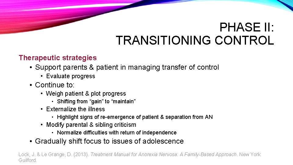 PHASE II: TRANSITIONING CONTROL Therapeutic strategies • Support parents & patient in managing transfer