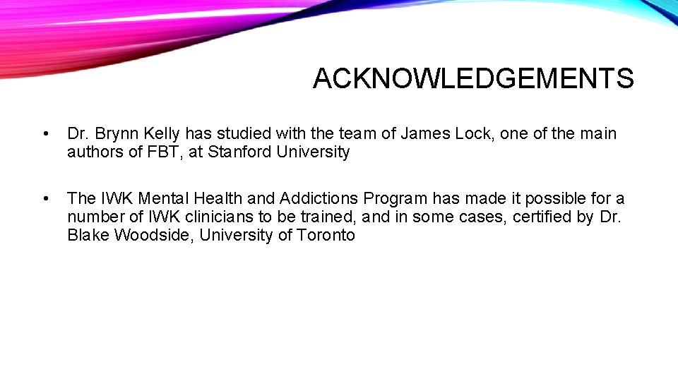 ACKNOWLEDGEMENTS • Dr. Brynn Kelly has studied with the team of James Lock, one