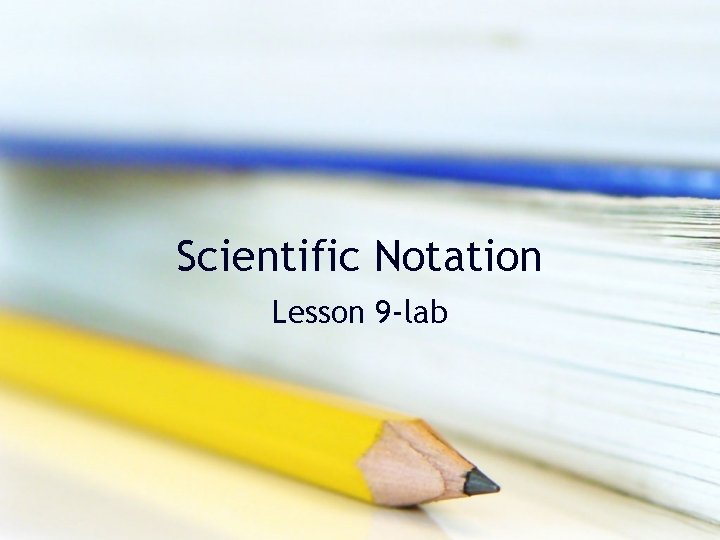 Scientific Notation Lesson 9 -lab 